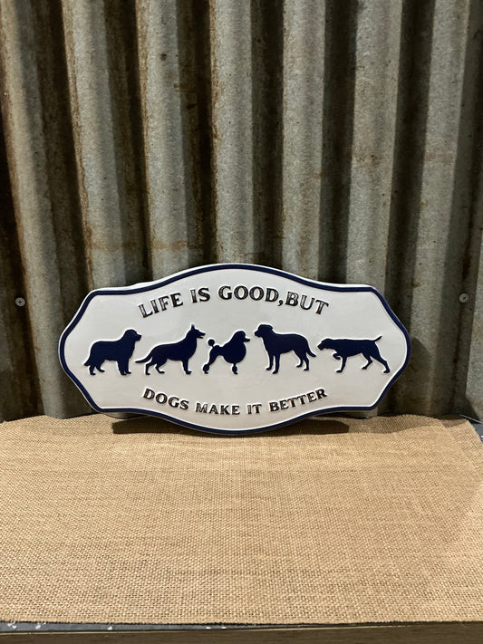 Life is Good But Dogs Make It Better